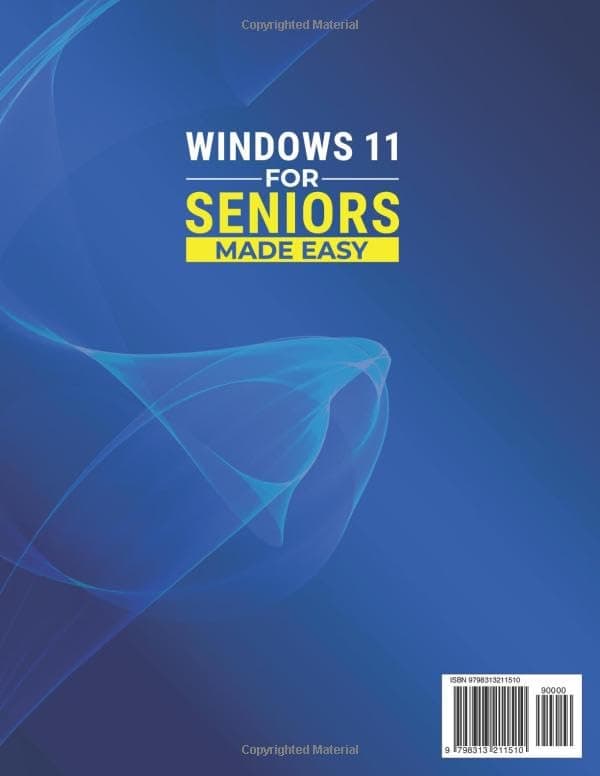 Windows 11 for Seniors Made Easy: Learn to Use Your PC with Confidence and Stay Independent. Step-by-Step Visual Instructions and No-Jargon to Make Technology Simple