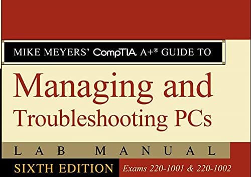 Mike Meyers' CompTIA A+ Guide to Managing and Troubleshooting PCs Lab Manual, Sixth Edition (Exams 220-1001 & 220-1002)