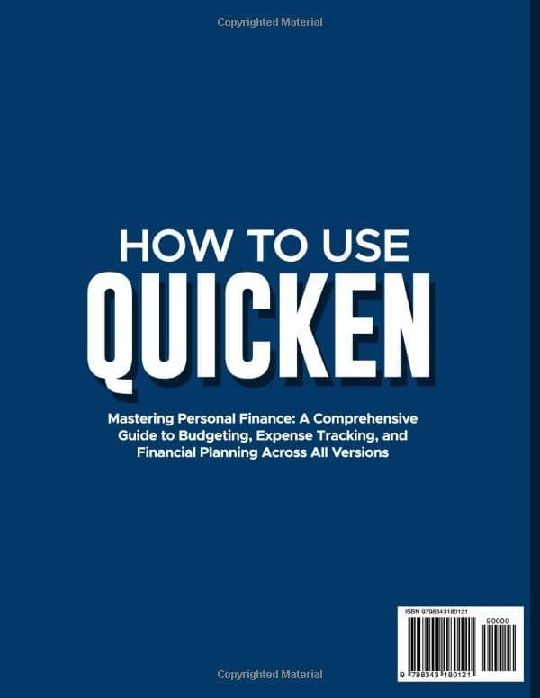 HOW TO USE QUICKEN: Mastering Personal Finance: A Comprehensive Guide to Budgeting, Expenses Tracking, and Financial Planning Across All Versions.
