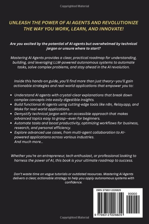 Mastering AI Agents: A Practical Handbook for Understanding, Building, and Leveraging LLM-Powered Autonomous Systems to Automate Tasks, Solve Complex Problems, and Lead the AI Revolution