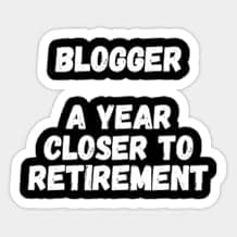 Kiss Cut Sticker Funny Blogger A Year Closer to Retirement Sticker Vinyl Stickers Laptop, Gift Sticker