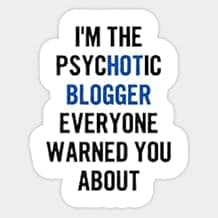 Kiss Cut Sticker Funny I'm The Psychotic Blogger Everyone Warned You About Sticker Vinyl Stickers Laptop, Gift Sticker