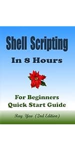 Linux Shell Scripting Programming, In 8 Hours, For Beginners, Linux Bash Scripting, Shell Programming Crash Course: Quick Start Guide & Exercises. ISBN: 9798306614014