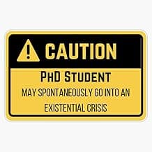 Caution Phd Student Existential Crisis Vinyl Sticker Waterproof Bumper Sticker Laptop Window 5"