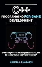 C++ PROGRAMMING FOR GAME DEVELOPMENT: "Mastering C++ for Building Fast, Reliable, and Engaging Games for PC and Consoles” (NextGen Codex)