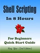 Linux Shell Scripting Programming, In 8 Hours, For Beginners, Linux Bash Scripting, Shell Programming Crash Course: Quick Start Guide & Exercises. ISBN: 9798306614014