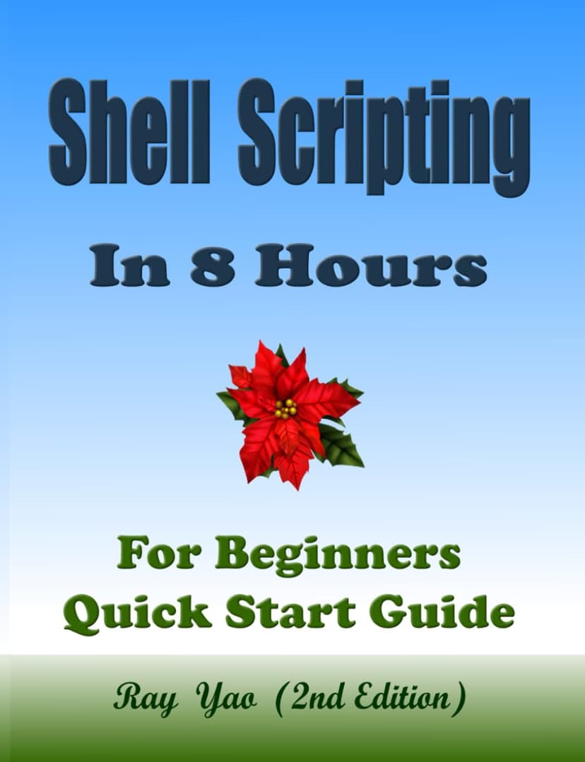 Linux Shell Scripting Programming, In 8 Hours, For Beginners, Linux Bash Scripting, Shell Programming Crash Course: Quick Start Guide & Exercises. ISBN: 9798306614014