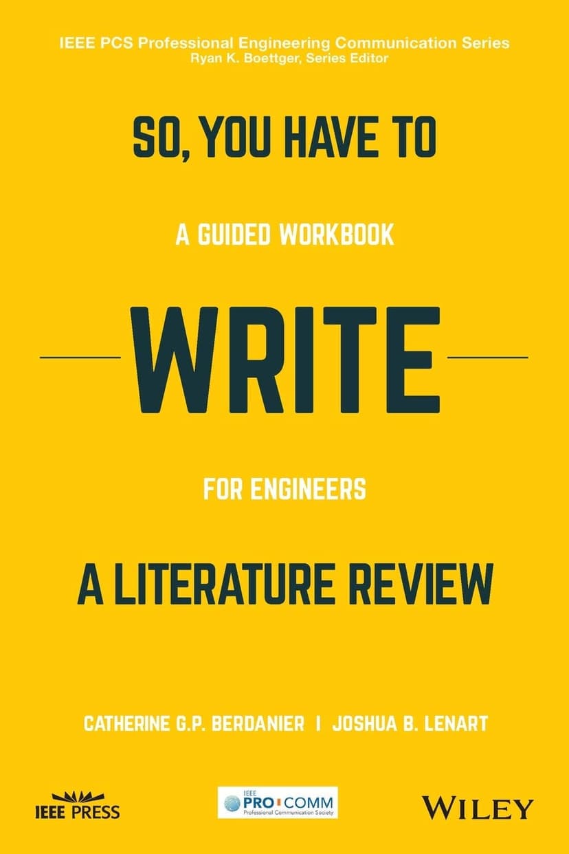 So, You Have to Write a Literature Review: A Guided Workbook for Engineers (IEEE PCS Professional Engineering Communication Series)