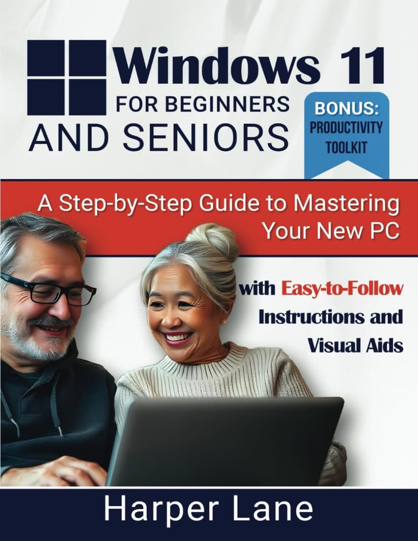 Windows 11 for Beginners and Seniors: A Step-by-Step Guide to Mastering Your New PC with Easy-to-Follow Instructions and Visual Aids