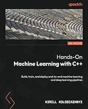 Hands-On Machine Learning with C++: Build, train, and deploy end-to-end machine learning and deep learning pipelines