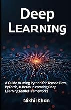 Deep Learning: Python for Data Science (Book 4): A Guide to using Python for Tensor Flow, PyTorch, & Keras in creating Deep Learning Model Frameworks