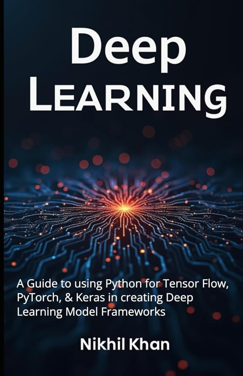 Deep Learning: Python for Data Science (Book 4): A Guide to using Python for Tensor Flow, PyTorch, & Keras in creating Deep Learning Model Frameworks