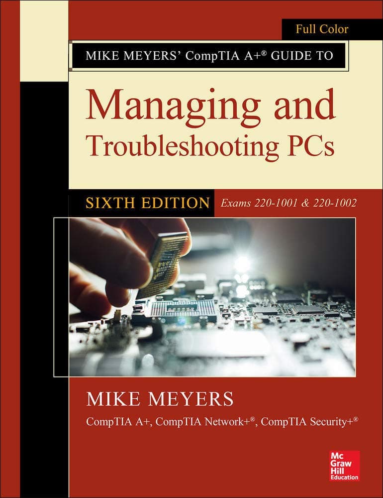 Mike Meyers' CompTIA A+ Guide to Managing and Troubleshooting PCs, Sixth Edition (Exams 220-1001 & 220-1002)