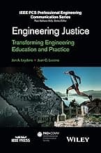 Engineering Justice: Transforming Engineering Education and Practice (IEEE PCS Professional Engineering Communication Series)