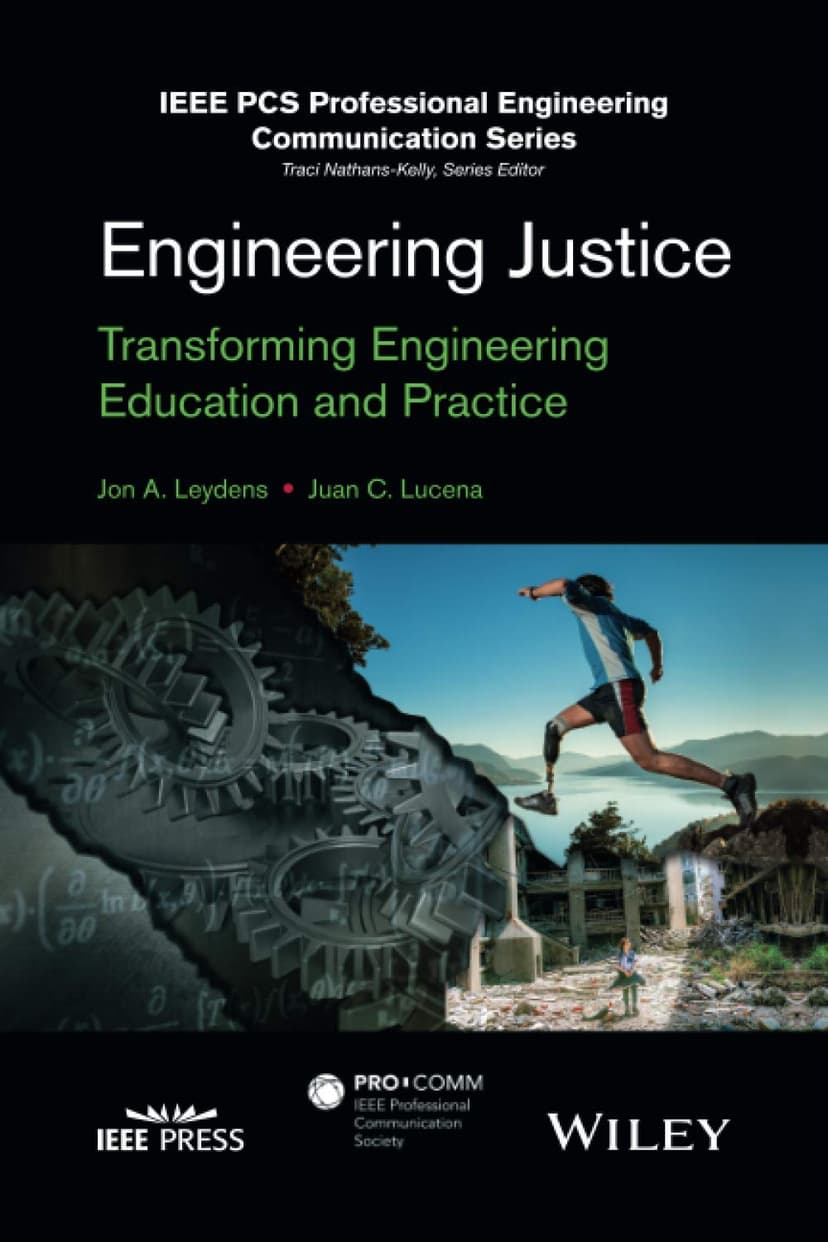 Engineering Justice: Transforming Engineering Education and Practice (IEEE PCS Professional Engineering Communication Series)