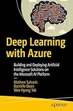 Deep Learning with Azure: Building and Deploying Artificial Intelligence Solutions on the Microsoft AI Platform