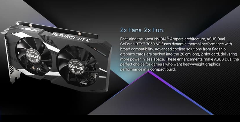 ASUS Dual NVIDIA GeForce RTX 3050 6GB OC Edition Gaming Graphics Card - PCIe 4.0, 6GB GDDR6 Memory, HDMI 2.1, DisplayPort 1.4a, 2-Slot Design, Axial-tech Fan Design, 0dB Technology, Steel Bracket