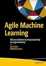 Agile Machine Learning: Effective Machine Learning Inspired by the Agile Manifesto