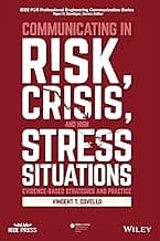 Communicating in Risk, Crisis, and High Stress Situations: Evidence-Based Strategies and Practice (IEEE PCS Professional Engineering Communication Series)