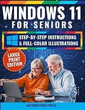 Windows 11 for Seniors: Your Easy, No-Stress Guide with Step-by-Step, Full-Color Illustrated Instructions to Get the Most Out of Your PC Without the Frustration