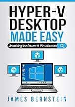 Microsoft Hyper-V Desktop Made Easy: Unlocking the Power of Virtualization (Windows Made Easy Book 10)