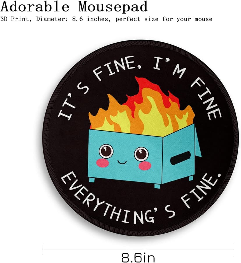 Dumpster on Fire Round Mouse Pad 8.6 x 8.6 Inch, Cute Funny Mousepad for Laptop Gaming, Stitched Edge Non-Slip Rubber Base, Home Office Decor Desk Accessories, It's Fine I`m Fine Everything is Fine