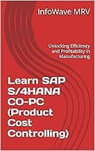 Learn SAP S/4HANA CO-PC (Product Cost Controlling): Unlocking Efficiency and Profitability in Manufacturing