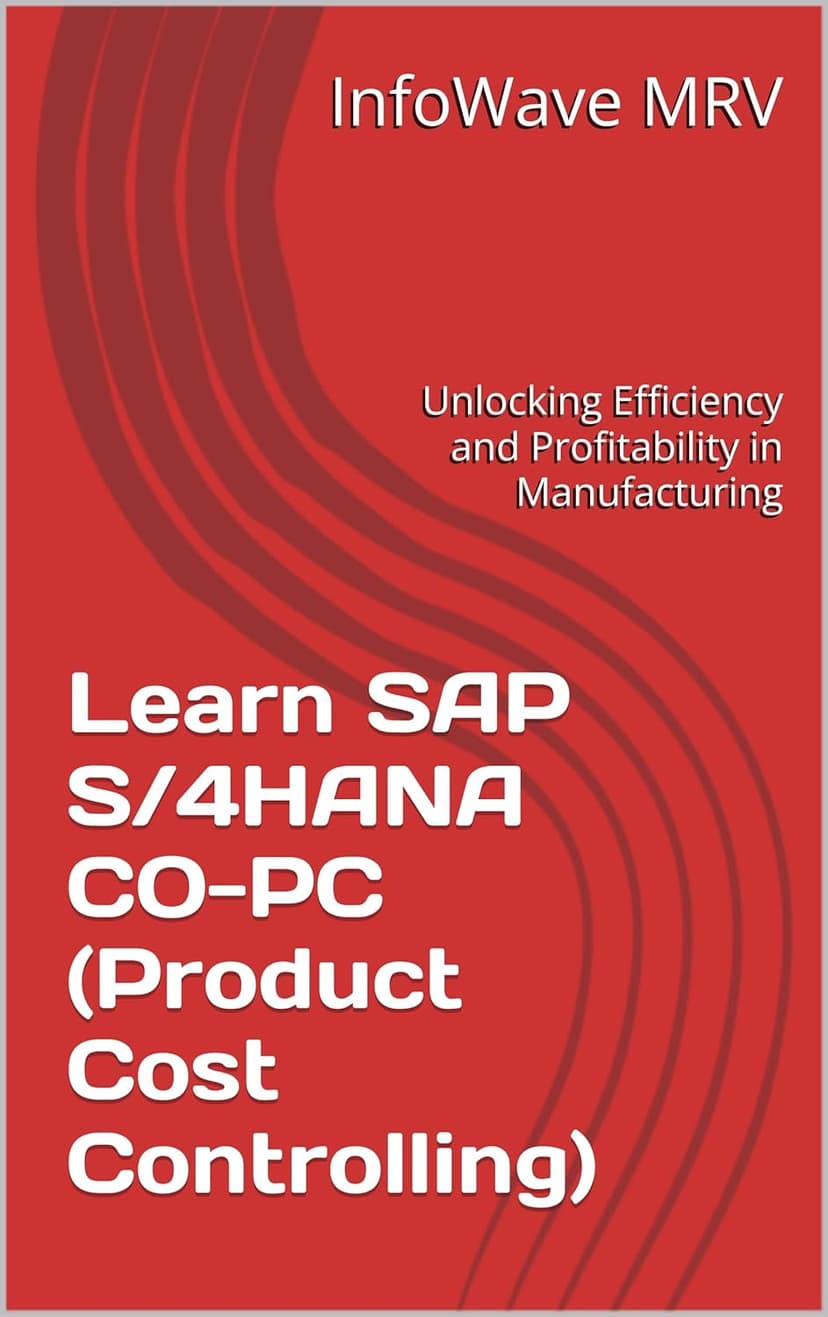 Learn SAP S/4HANA CO-PC (Product Cost Controlling): Unlocking Efficiency and Profitability in Manufacturing