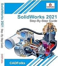 SolidWorks 2021 - Step-By-Step Guide: Part, Assembly, Drawings, Sheet Metal, & Surfacing