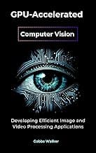 GPU-Accelerated Computer Vision: Developing Efficient Image and Video Processing Applications