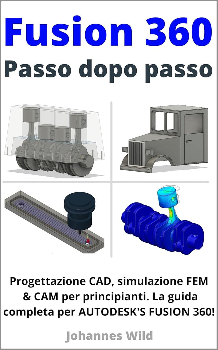 Fusion 360 | Passo dopo passo: Progettazione CAD, simulazione FEM & CAM per principianti. La guida completa per Autodesk's Fusion 360! (Fusion 360 | Imparare ... da un ingegnere Vol. 1) (Italian Edition)