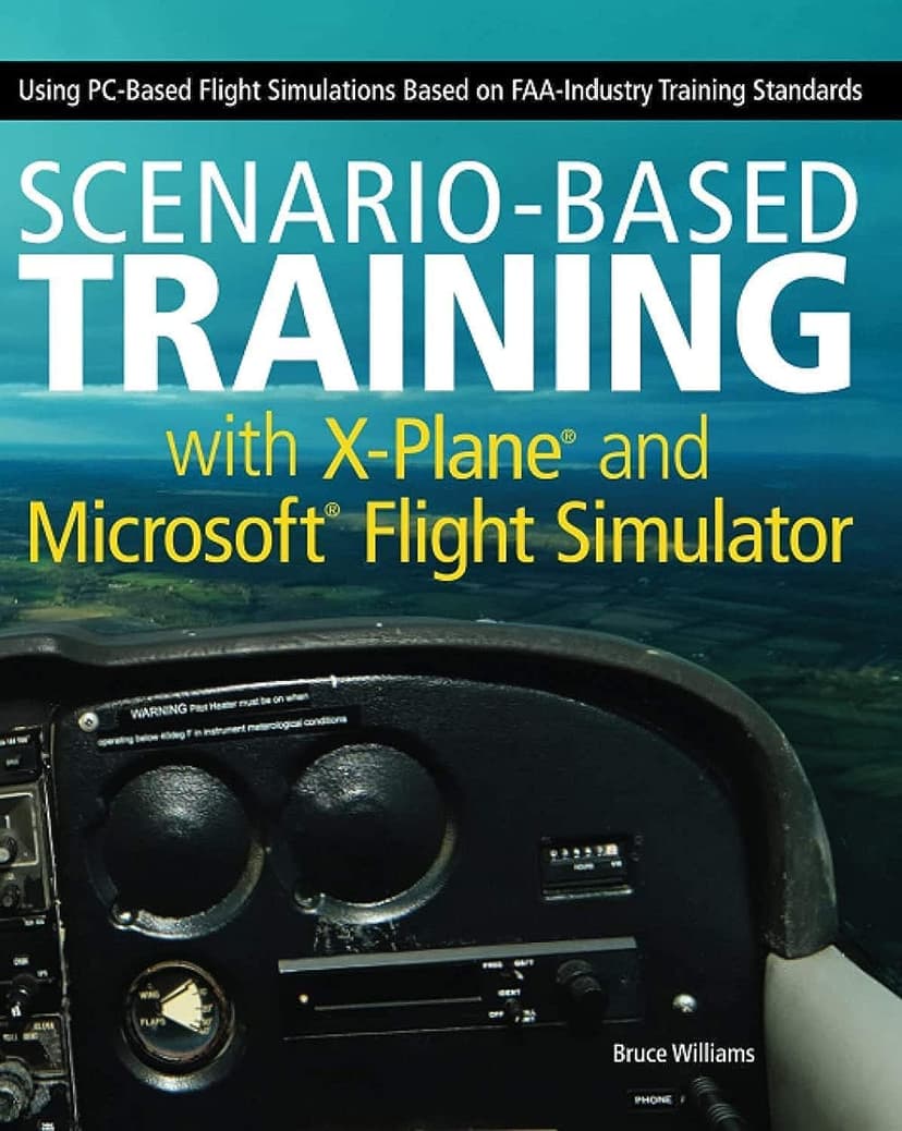 Scenario-Based Training with X-Plane and MicrosoftFlight Simulator: Using PC-Based Flight Simulations Based on FAA-Industry Training Standards