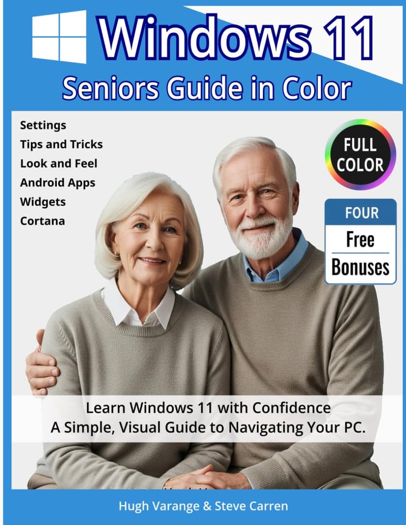The Windows 11 Seniors Guide in Color: Learn Windows 11 with Confidence. A Simple, Visual Guide to Navigating Your PC. (Tech Made Easy for Seniors)