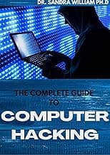 THE COMPLETE GUIDE TO COMPUTER HACKING: All What You Needs To Learn To Be An Amazing Hacker