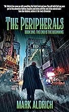 The Peripherals: Book One: The End is the Beginning