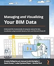 Managing and Visualizing Your BIM Data: Understand the fundamentals of computer science for data visualization using Autodesk Dynamo, Revit, and Microsoft Power BI