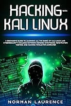 Hacking with Kali Linux: A beginner’s guide to learning all the basic of Kali Linux and cybersecurity. Includes network defense strategies, penetration testing and hacking tools for computer
