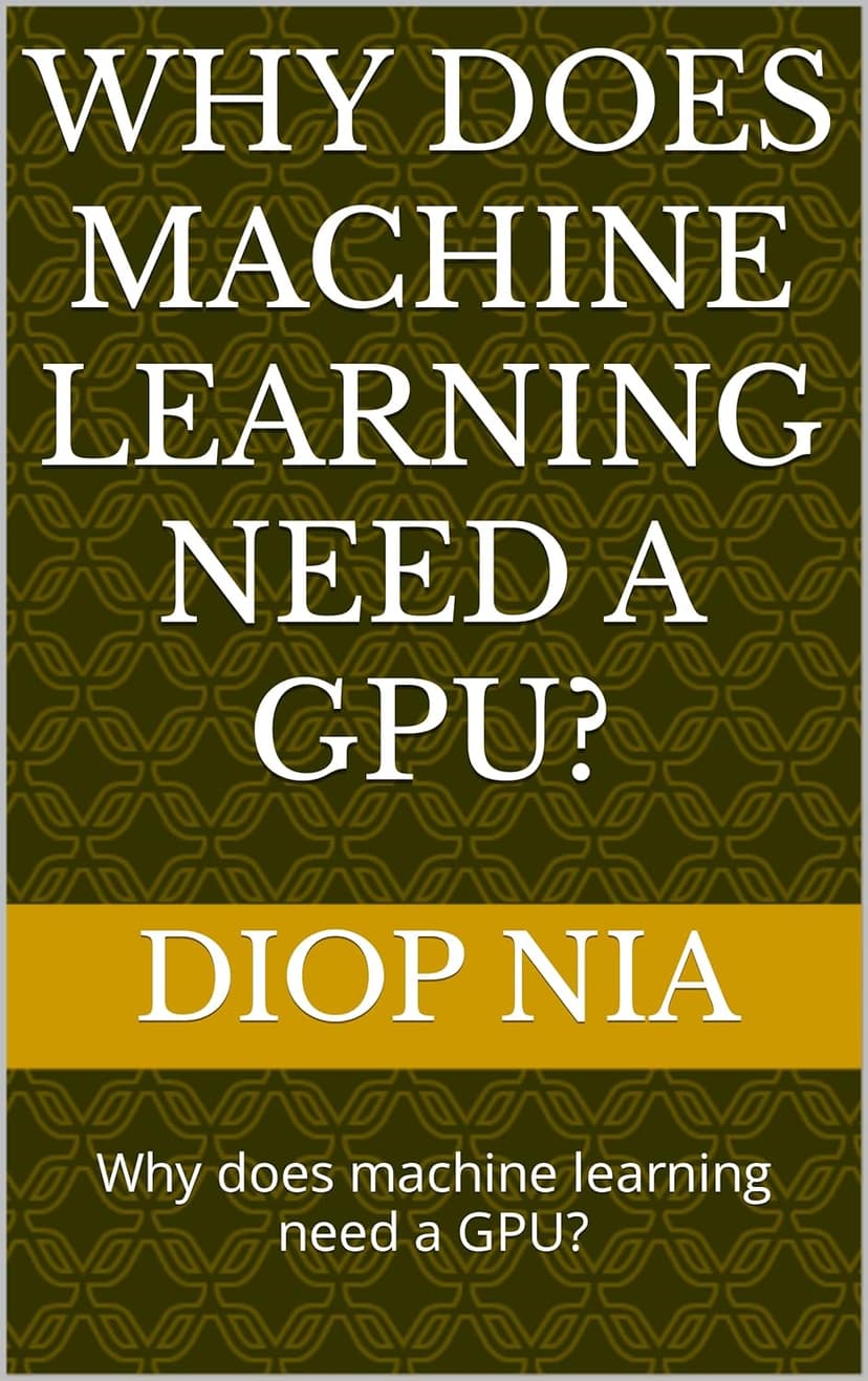 Why does machine learning need a GPU?: Why does machine learning need a GPU?