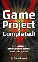 Game Project Completed: How Successful Indie Game Developers Finish Their Projects